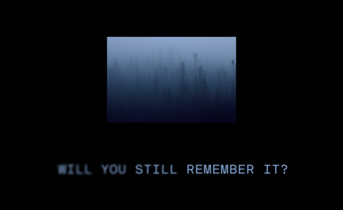 At the end of this transmission will you still remember it?