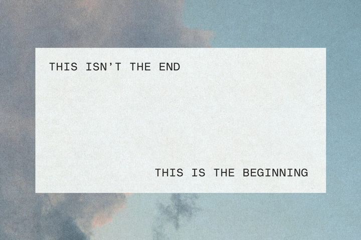 This isn’t the end, this is the beginning