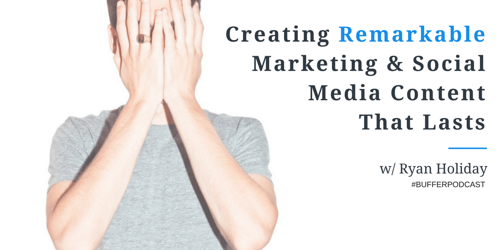 Creating Remarkable Marketing and Social Media Content That Lasts