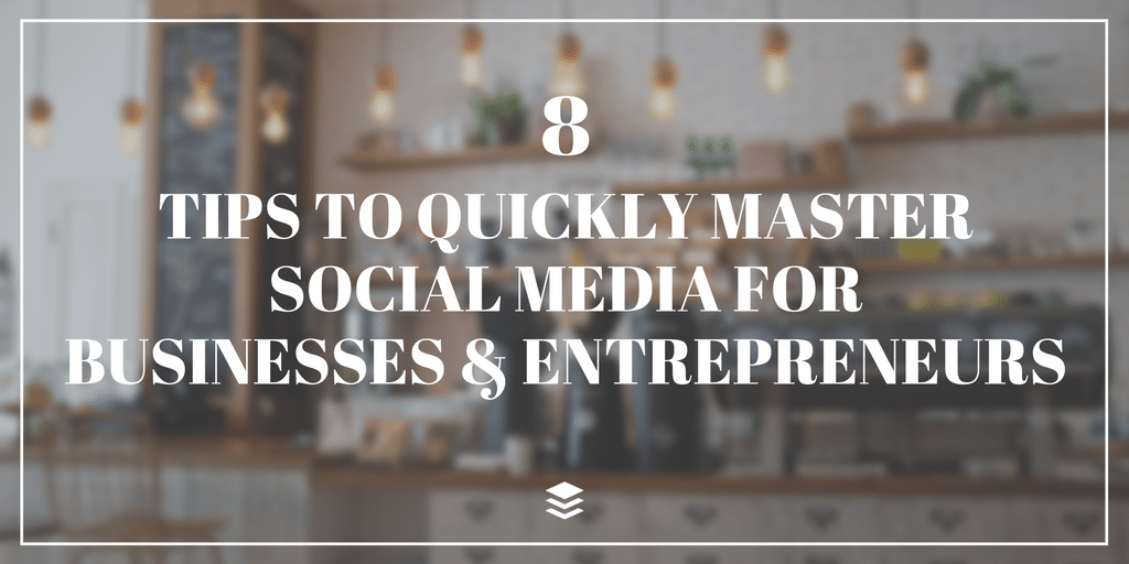 8 Social Media Tips for Businesses and Entrepreneurs