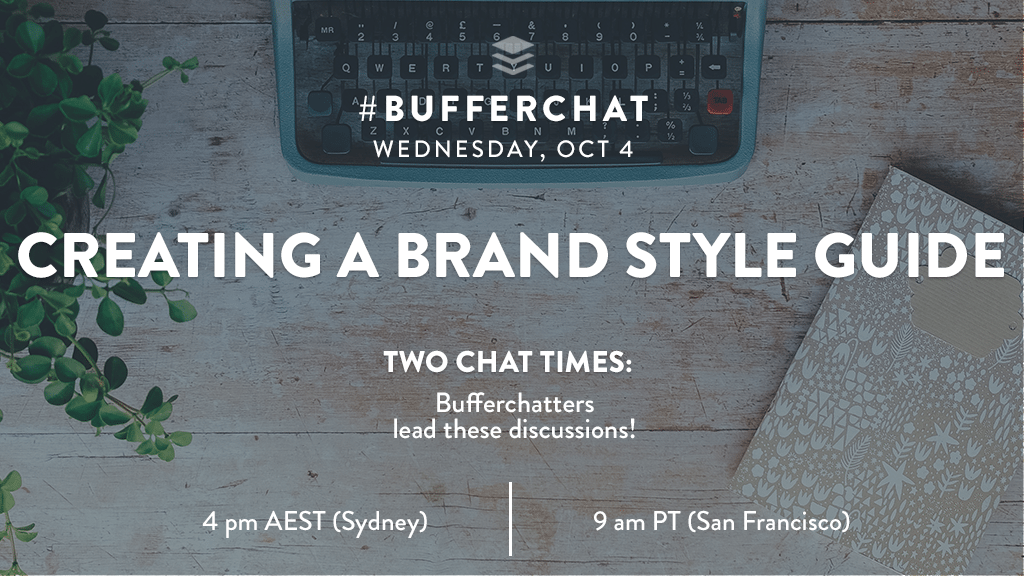 Bufferchat on October 4, 2017 (Topic = Creating a Brand Style Guide)