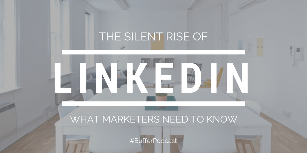 The Silent Rise of LinkedIn Marketing: What Marketers Need to Know for 2018 The Silent Rise of LinkedIn Marketing: What Marketers Need to Know for 2018