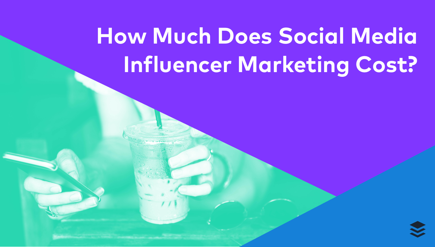 The Quick Guide to Social Media Influencer Marketing Cost