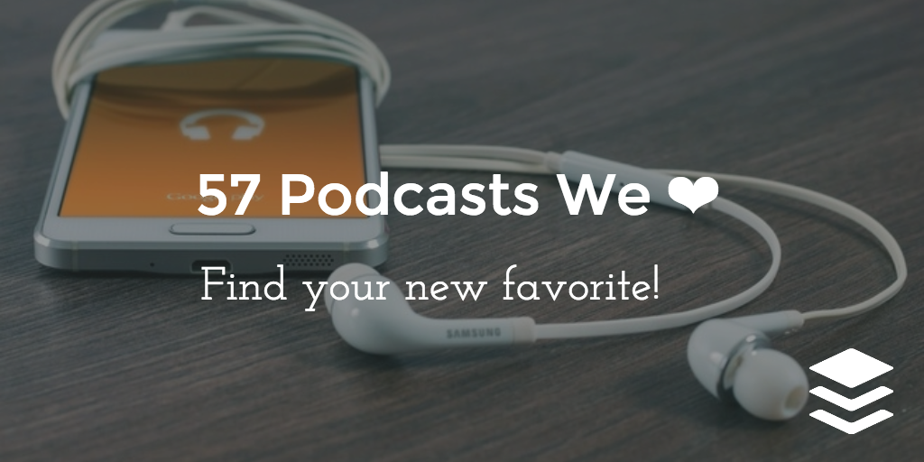podcasts we love