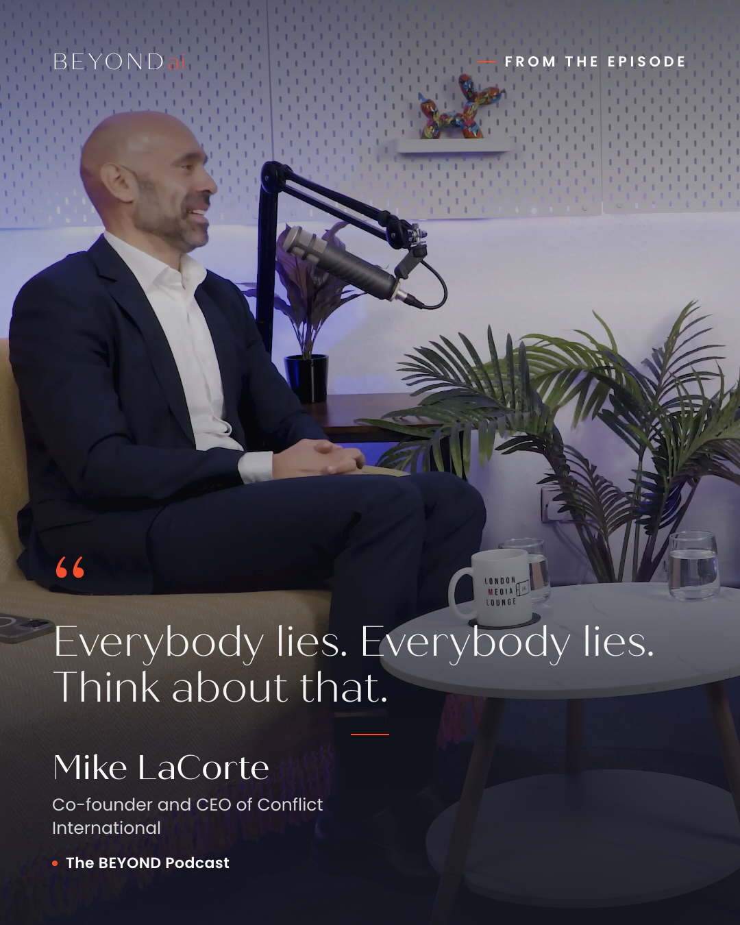 Mike LaCorte on The BEYOND Podcast: everybody lies Mike LaCorte speaking on The BEYOND Podcast, with a verbatim quote from the conversation with Aleksandra King