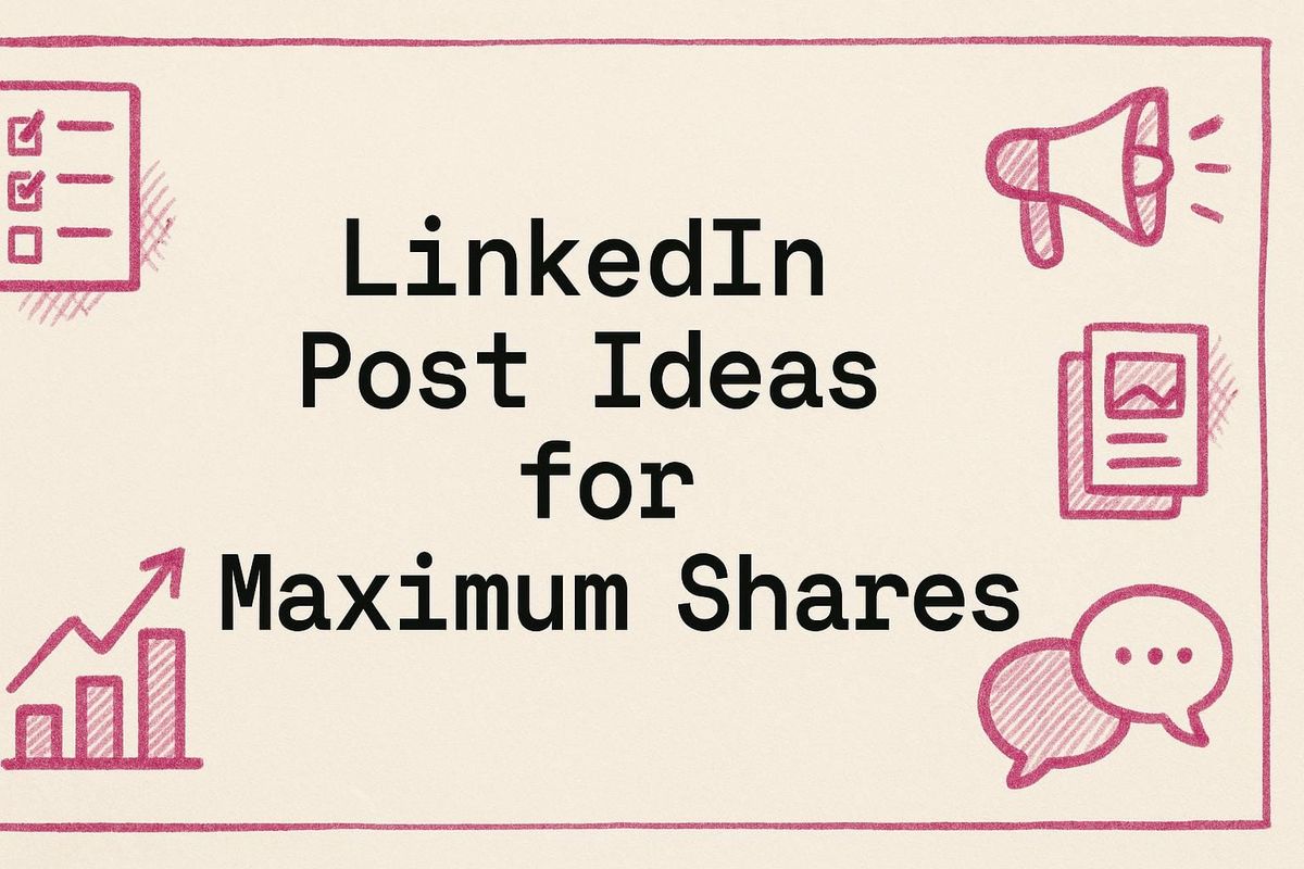 LinkedIn Post Ideas for Maximum Shares
