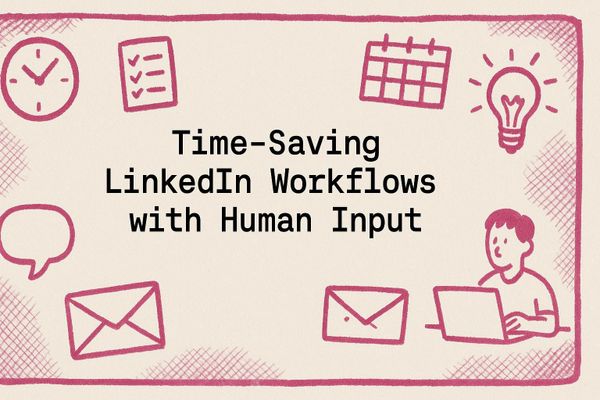Time-Saving LinkedIn Workflows with Human Input