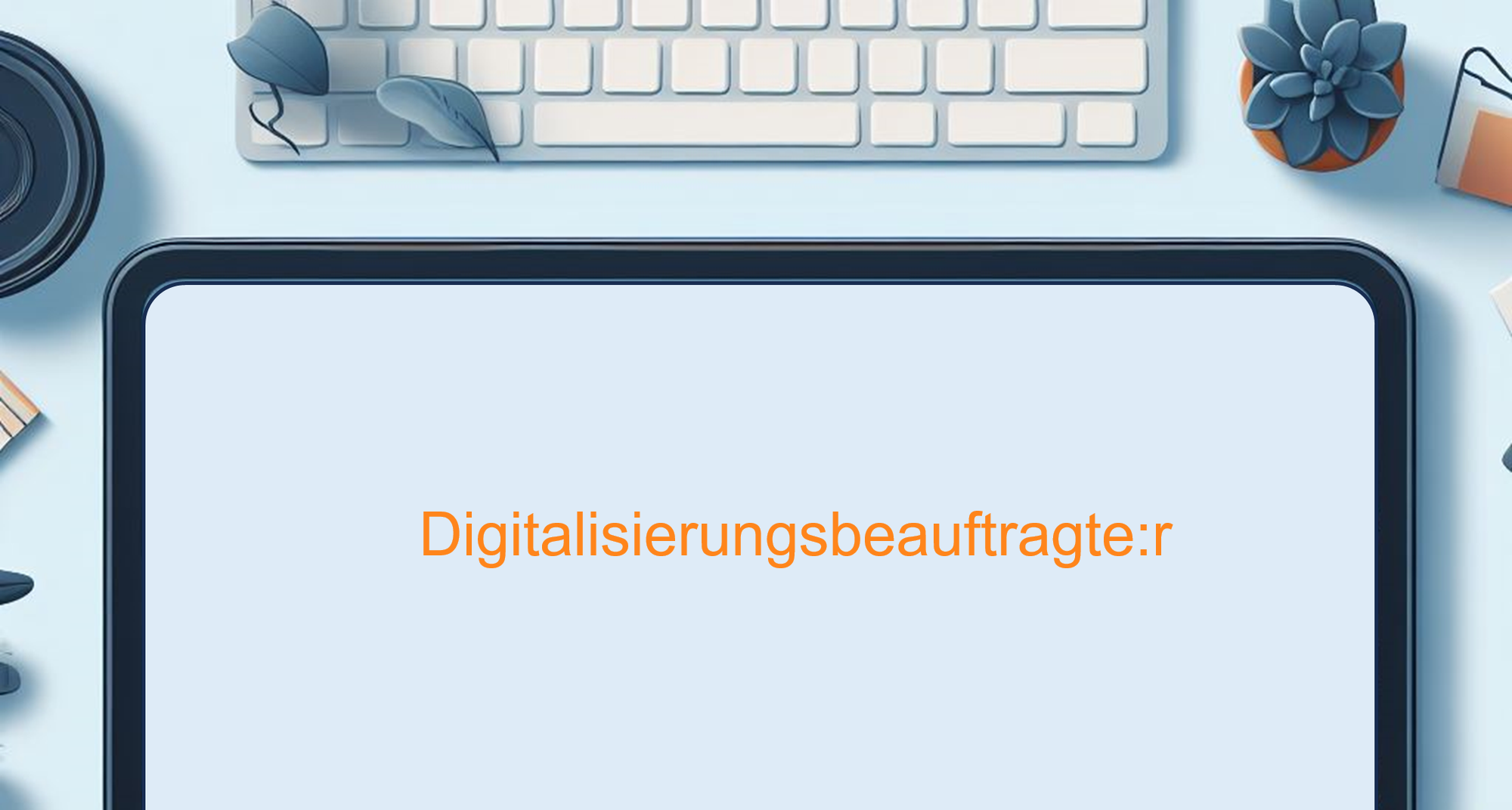 Was machen eigentlich Digitalsierungs-Beauftragte?