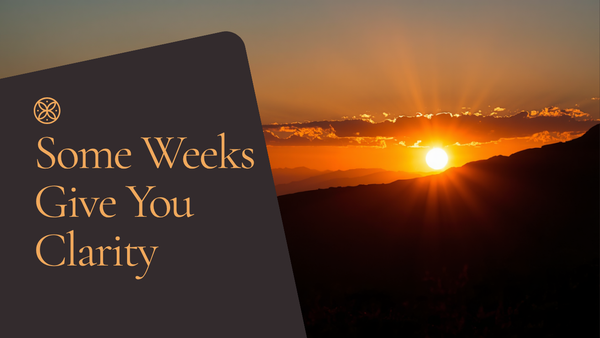Some Weeks Give You Clarity