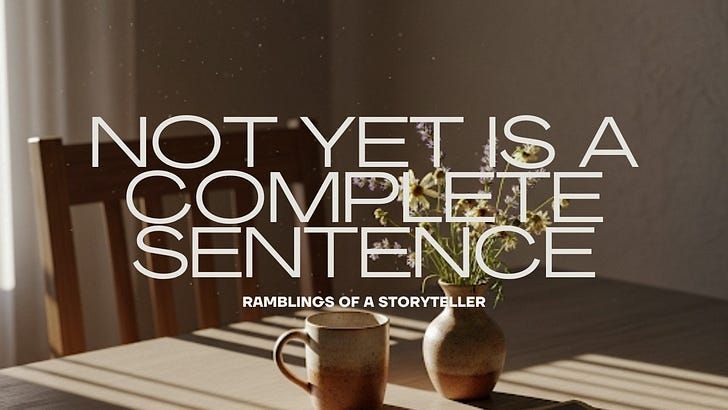 Not Yet Is a Complete Sentence