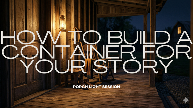 How to Build a Container for Your Story: Moving from Venting to Craft