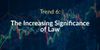 Trend 6: The Increasing Significance of Law