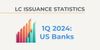 LC Statistics: 1Q24 US Bank LC Issuance