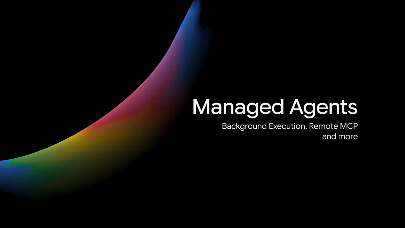 Google amplía los Managed Agents de la Gemini API con tareas en segundo plano y MCP remoto
