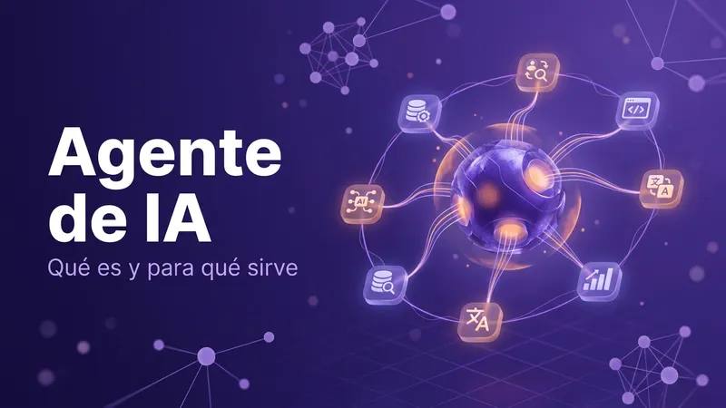 Qué es un agente de IA y para qué sirve (con ejemplos reales)