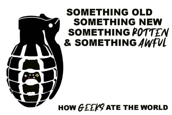 🔒 How Geeks Ate the World: Something Old, Something New, Something Rotten, & Something Awful