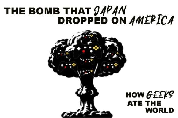 🔒 How Geeks Ate the World: The Bomb that Japan Dropped on America