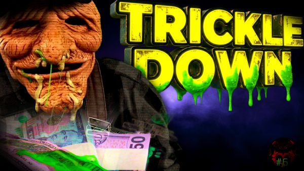 Grotesque mask and banknotes under dripping green "TRICKLE DOWN" text.