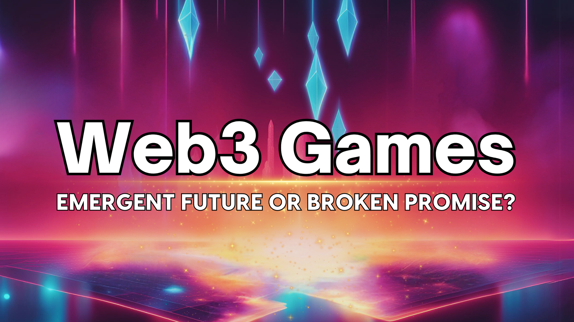 Web3 Games: Emergent Future or Broken Promise?