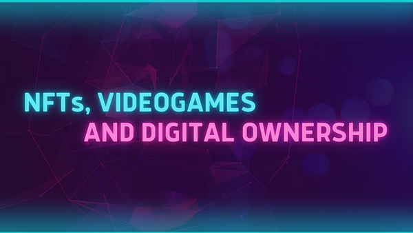 NFTs, Videogames and Digital Ownership