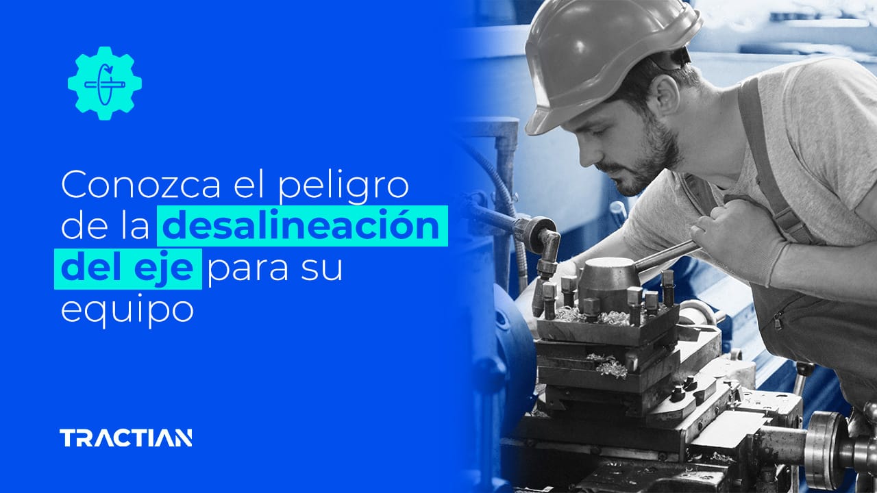 Desalineación del eje y los peligros para su equipo
