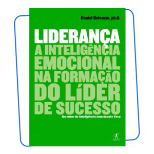 Livro Daniel Goleman Liderança. A inteligência emocional na formação do líder de sucesso