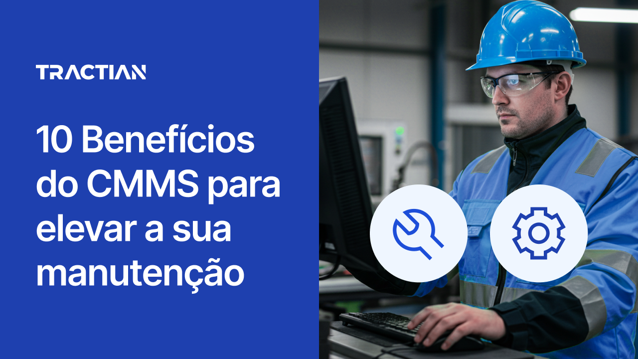 10 Benefícios do CMMS para transformar a sua rotina de manutenção