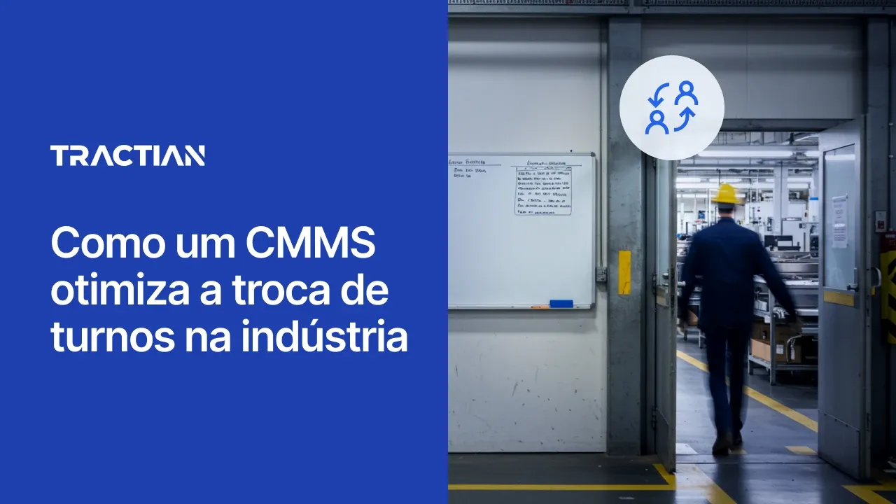 Como um CMMS otimiza a troca de turnos na indústria