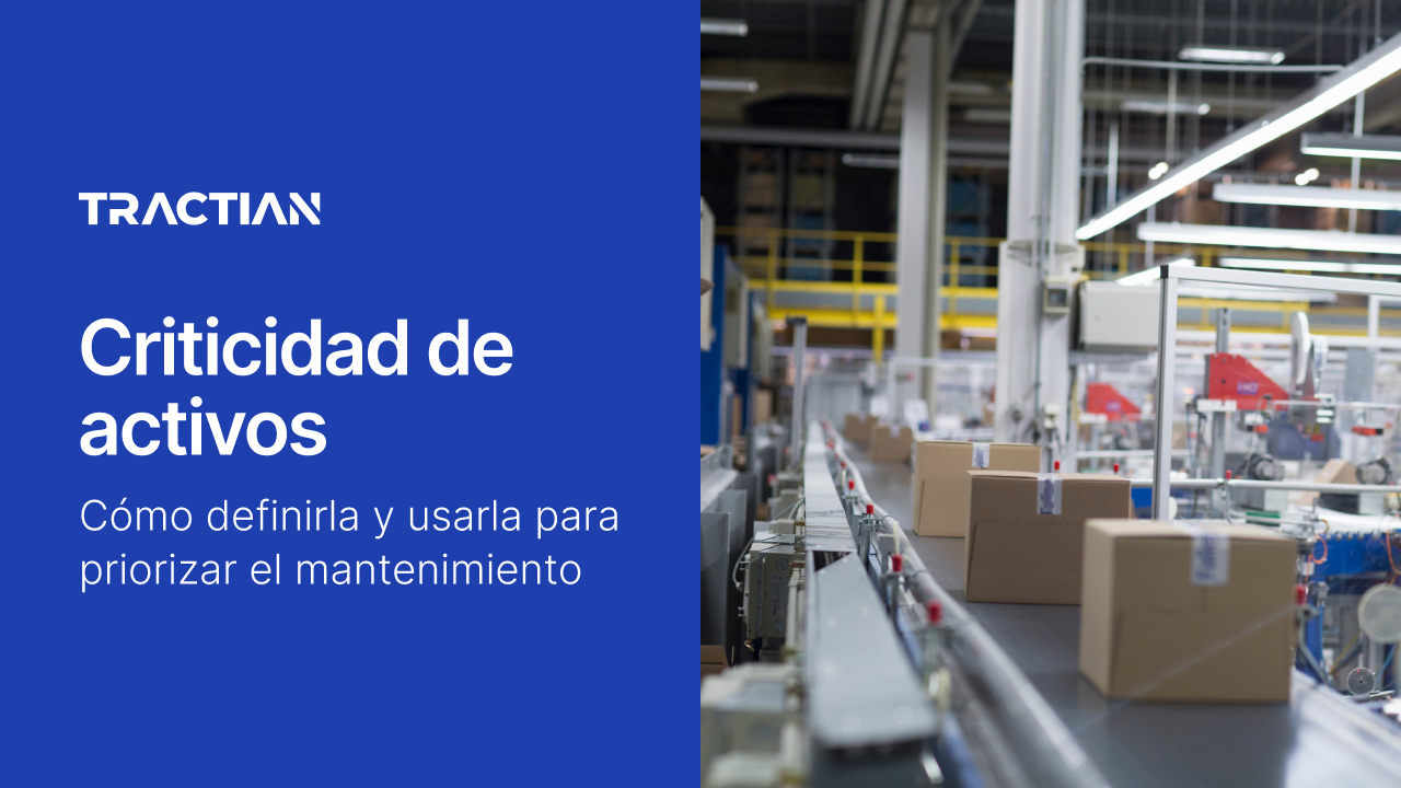 Criticidad de activos: cómo definirla y usarla para priorizar el mantenimiento