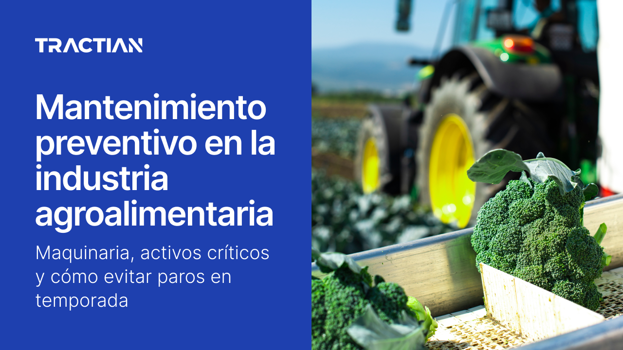 Mantenimiento preventivo en la industria agroalimentaria: maquinaria, activos críticos y cómo evitar paros en temporada