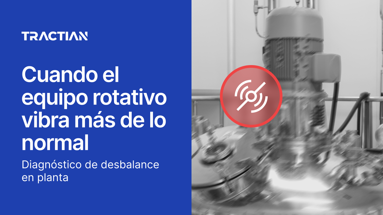 Cuando el equipo rotativo vibra más de lo normal: diagnóstico de desbalance en planta