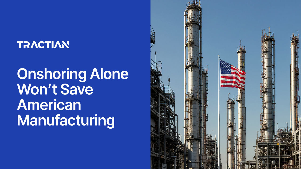 Onshoring Alone Won't Save American Manufacturing