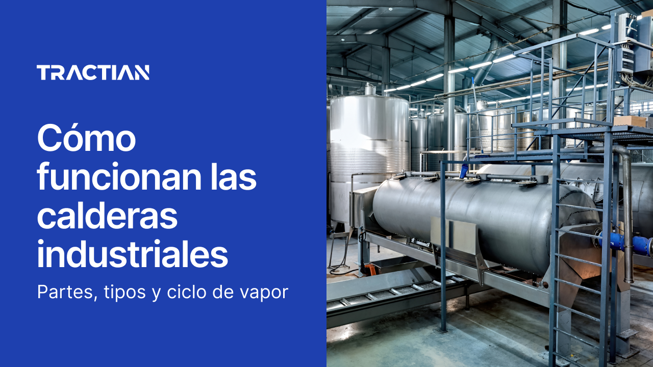 ¿Cómo funcionan las calderas industriales? Partes, tipos y ciclo del vapor
