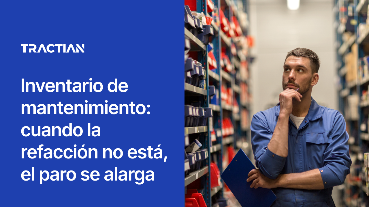 Inventario de mantenimiento: cuando la refacción no está, el paro se alarga