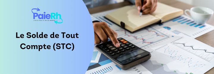 Solde de tout Compte au Maroc (STC Maroc)