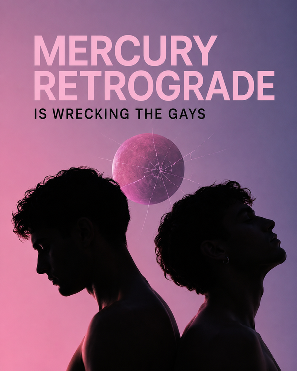 Mercury Retrograde Is Breaking the Gays (Again)