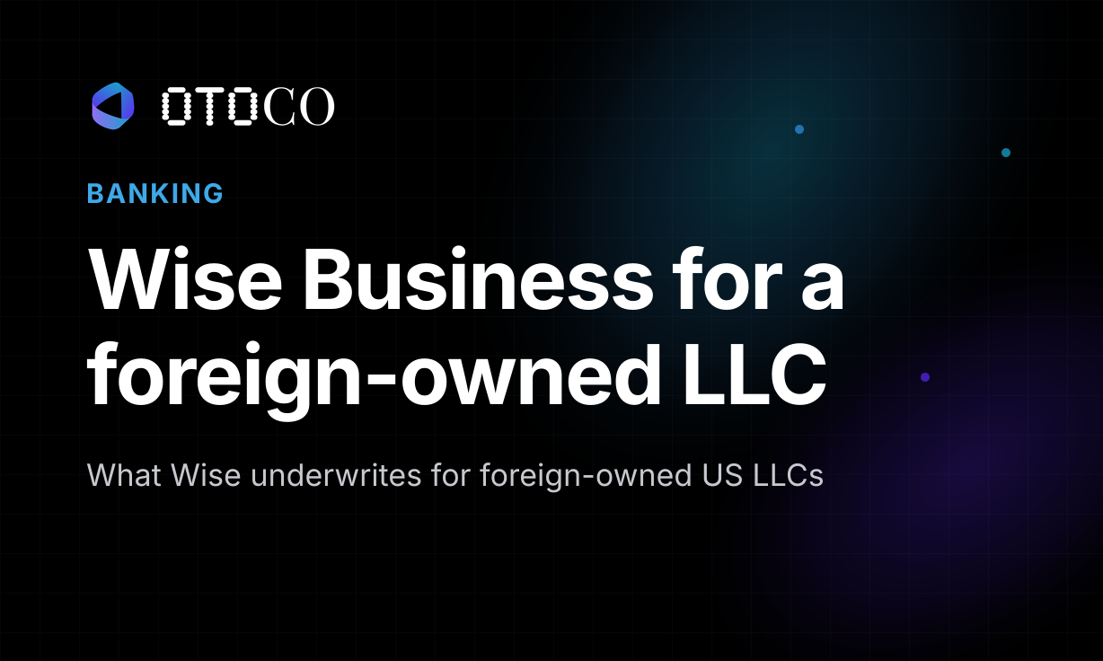 How to Open a Wise Business Account for a Foreign-Owned US LLC (2026 Guide)