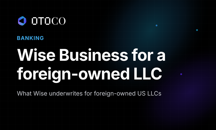 How to Open a Wise Business Account for a Foreign-Owned US LLC (2026 Guide)
