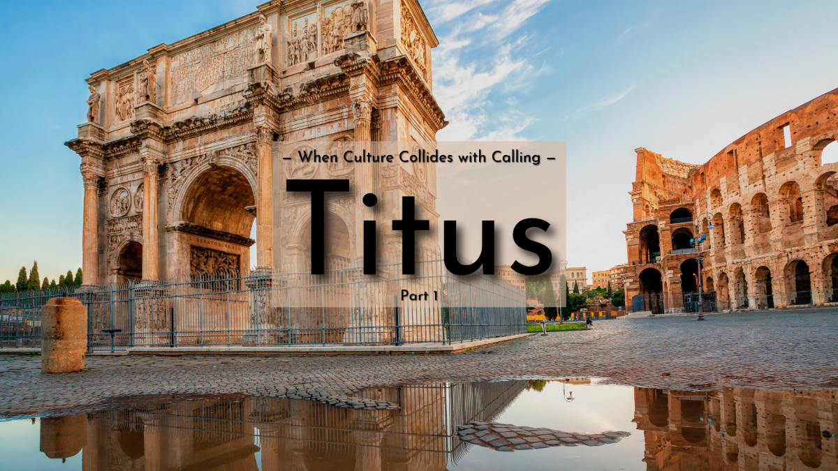 When Culture Collides with Calling: Titus (Part 1)