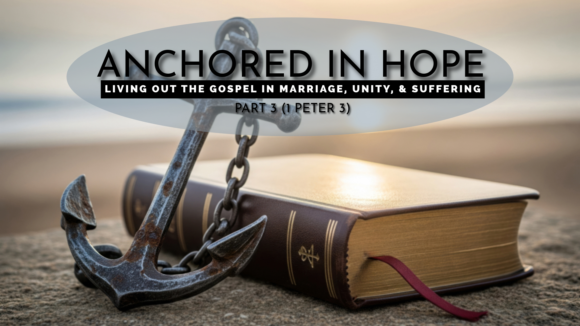 Anchored in Hope (Part 3): Living Out the Gospel in Marriage, Unity, & Suffering