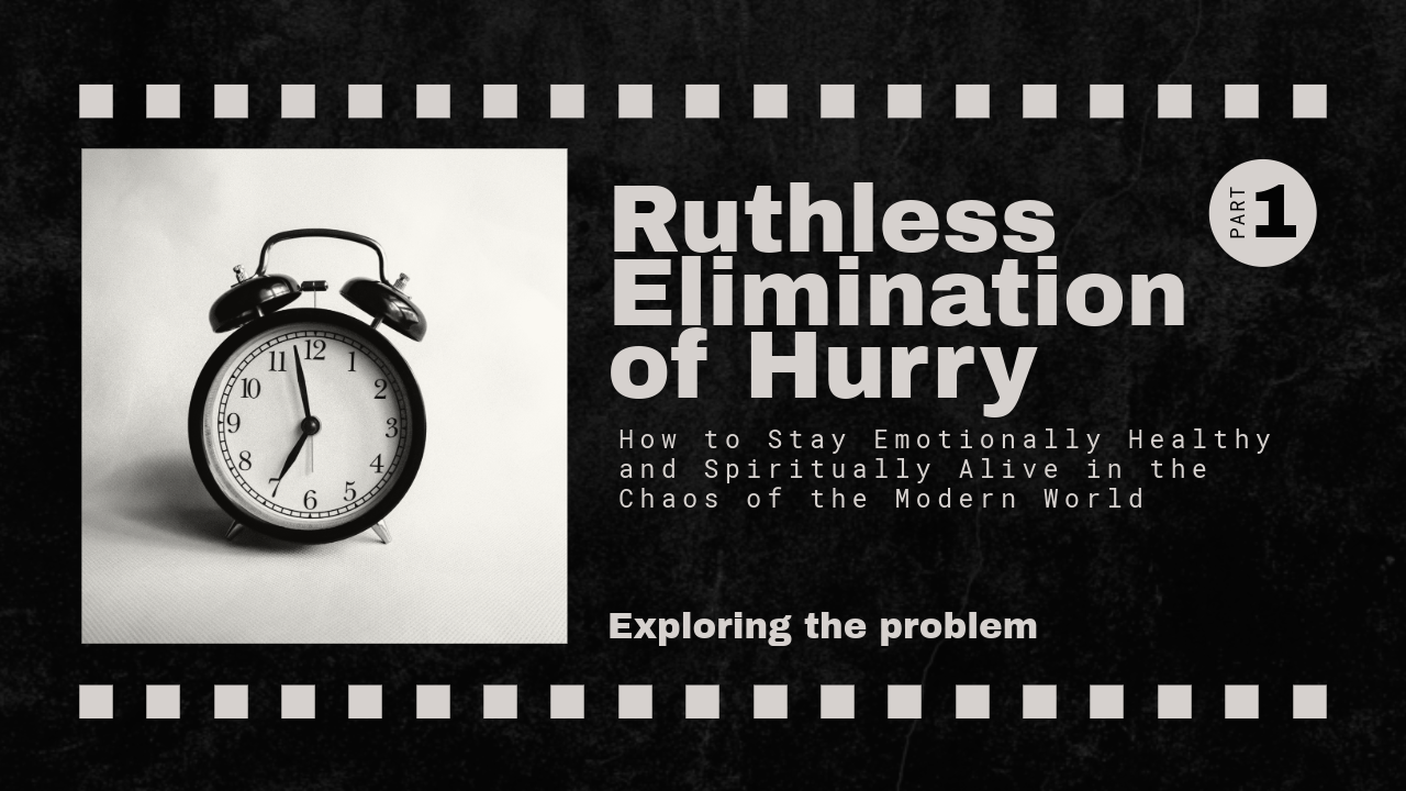 Ruthless Elimination of Hurry: Part 1 (Exploring the Problem)