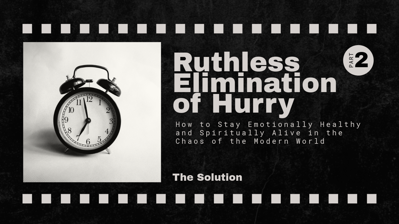 Ruthless Elimination of Hurry: Part 2 (The Solution)