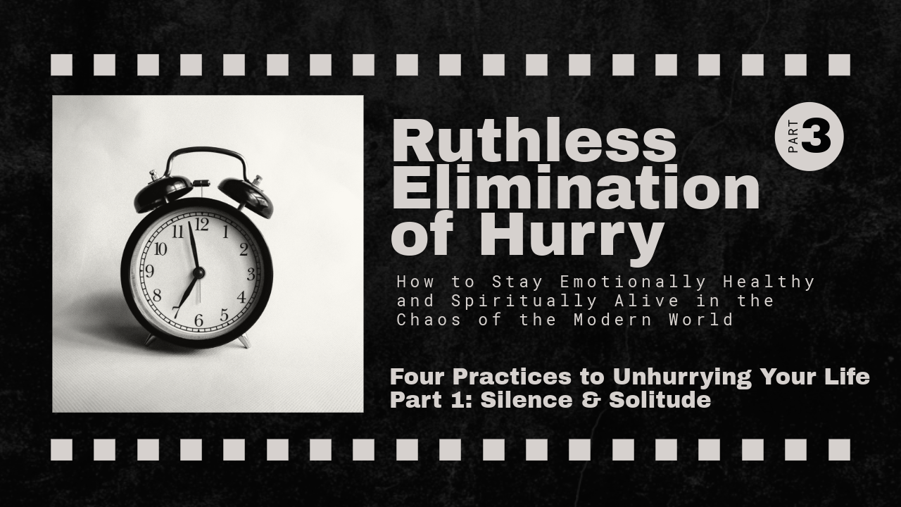 Four Practices to Unhurrying Your Life (Part 1): Silence & Solitude