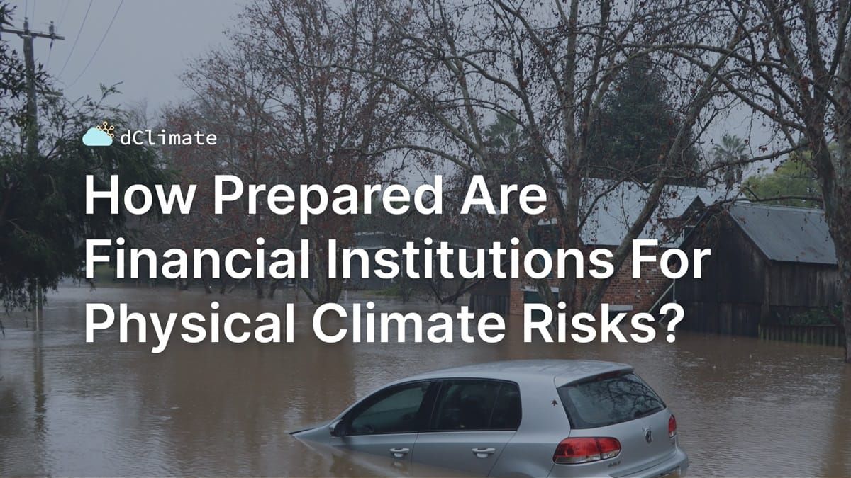 Data ReFined #42: How Prepared Are Financial Institutions For Physical Climate Risks?