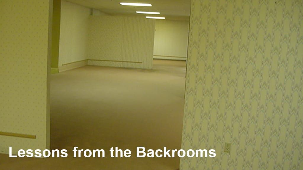 Lessons from the Backrooms