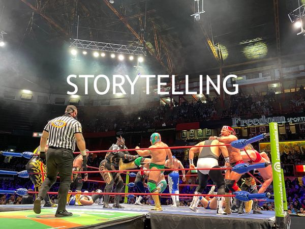 What wrestling is teaching me about storytelling