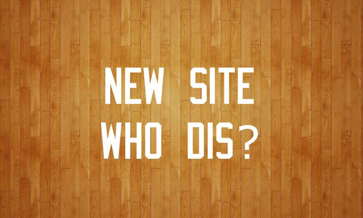 New Site, Who Dis?
