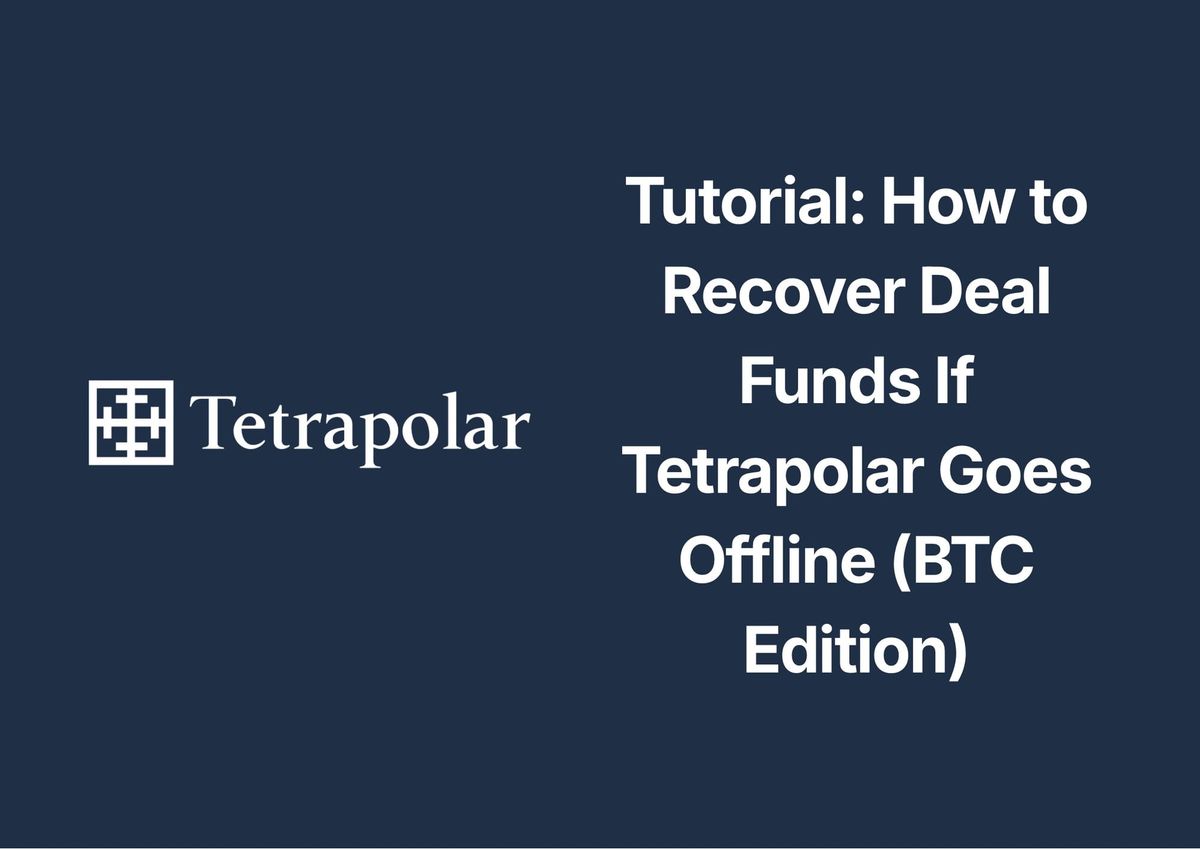 Tutorial: How to Recover Deal Funds If Tetrapolar Goes Offline (BTC Edition)
