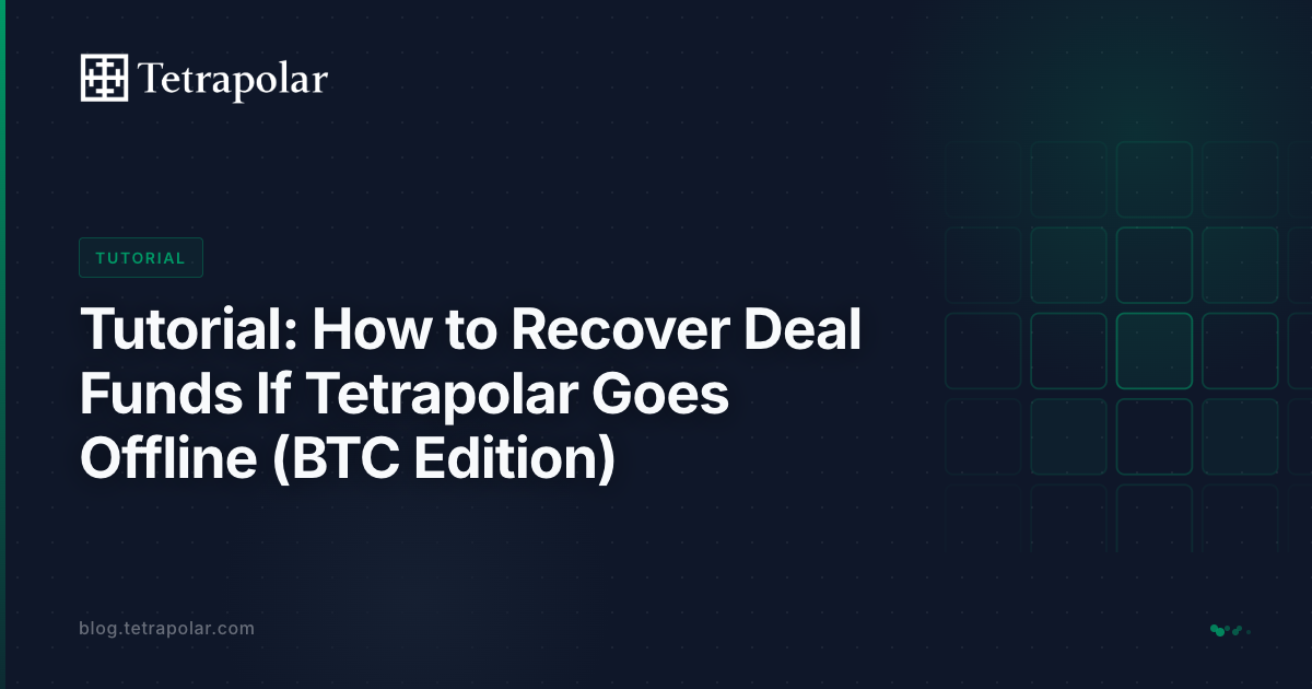 Tutorial: How to Recover Deal Funds If Tetrapolar Goes Offline (BTC Edition)