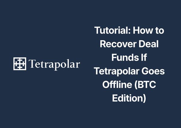 Tutorial: How to Recover Deal Funds If Tetrapolar Goes Offline (BTC Edition)